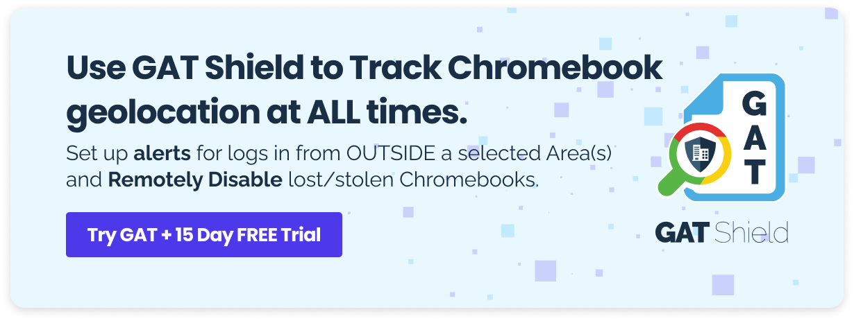 Chromebook Management
Track Chromebooks with GAT Shield