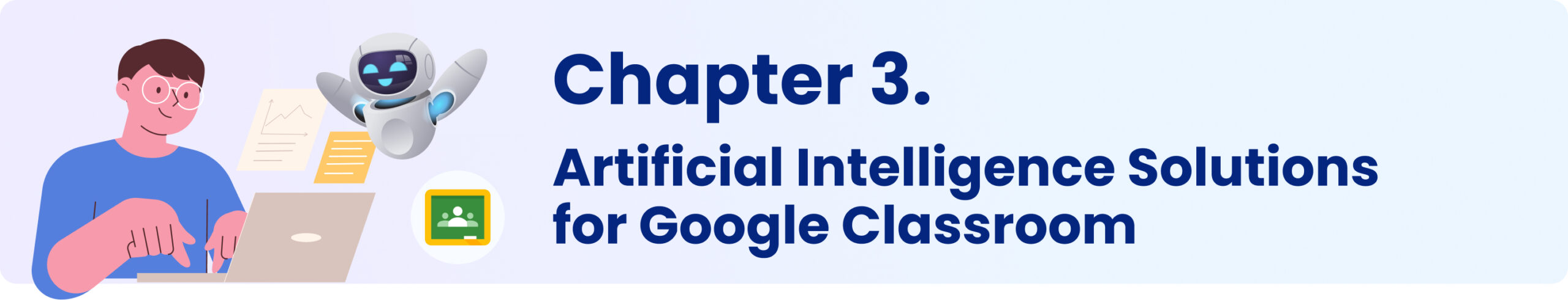 Chapter 3. Artificial Intelligence Solutions for Google Classroom