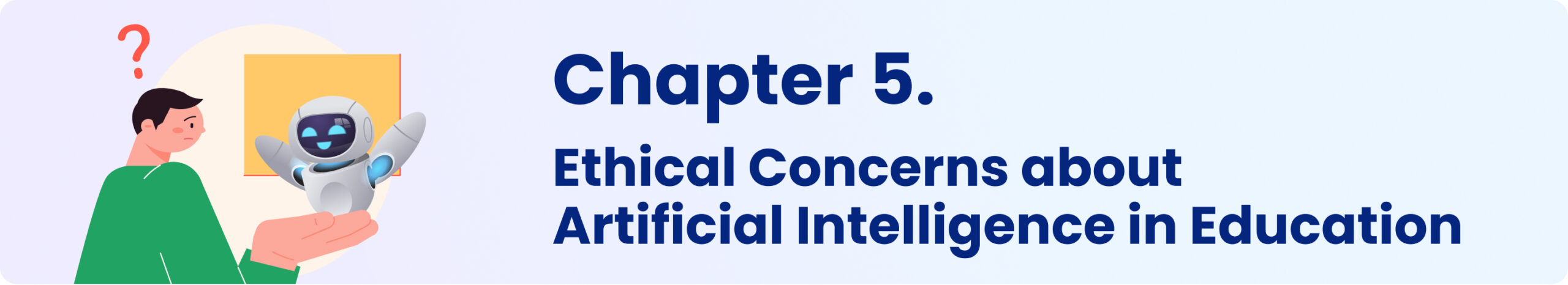 Chapter 5. AI Ethical Concerns in Education