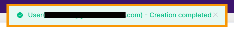 Pop up after saving is complete, saying 'User (their email address) - Creation completed'