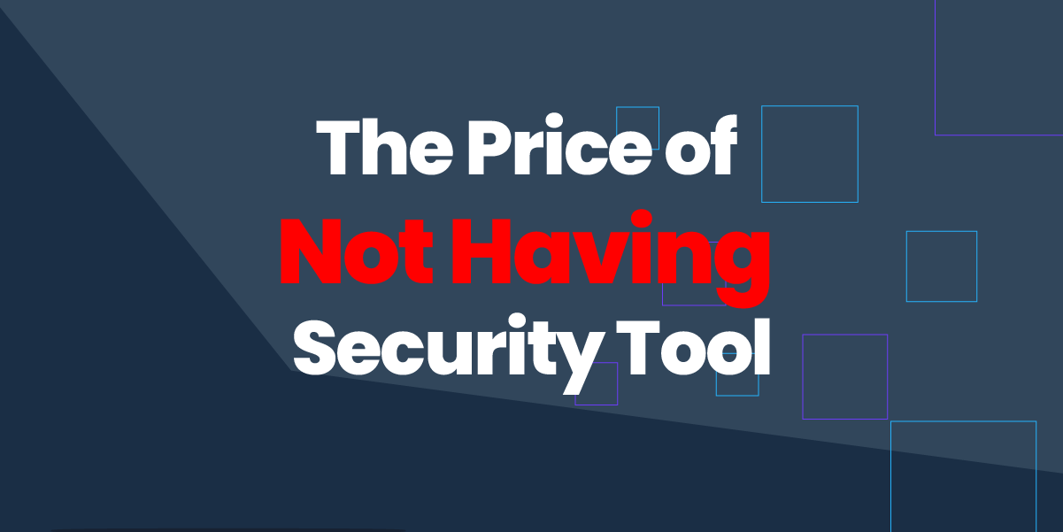 The Price of not having a security tool