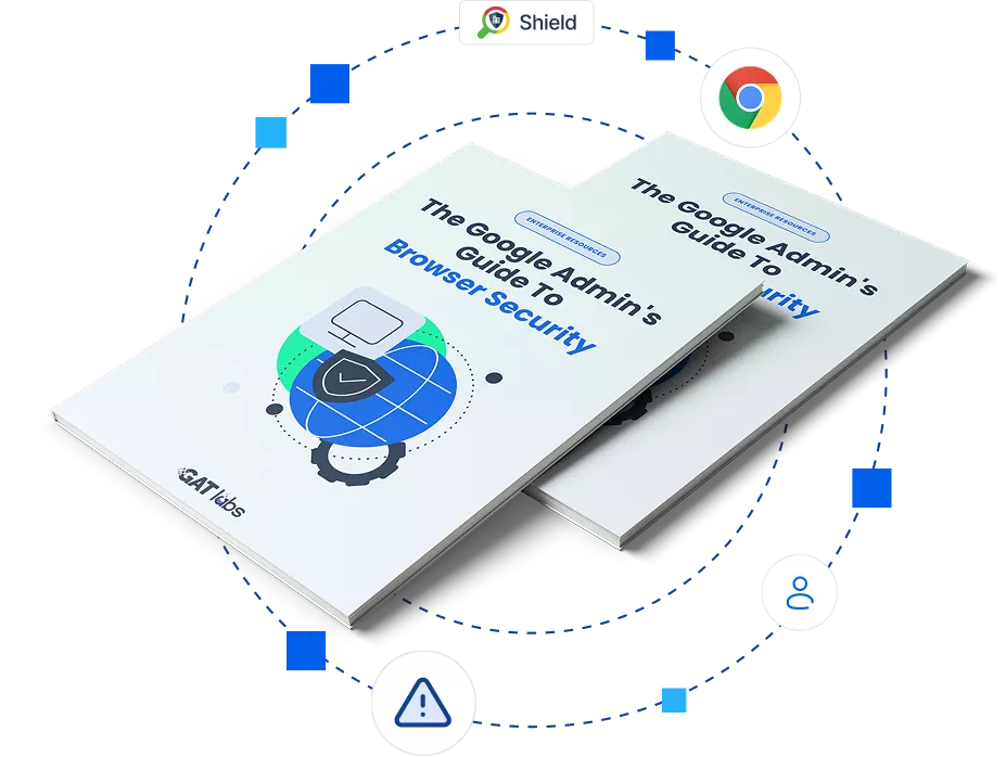 Google Admins Browser Security Guide